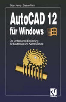 AutoCAD 12 für Windows: Die umfassende Einführung für Studenten und Konstrukteure