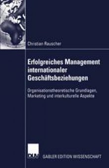 Erfolgreiches Management internationaler Geschäftsbeziehungen: Organisationstheoretische Grundlagen, Marketing und interkulturelle Aspekte