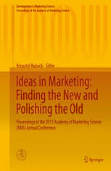 Ideas in Marketing: Finding the New and Polishing the Old: Proceedings of the 2013 Academy of Marketing Science (AMS) Annual Conference