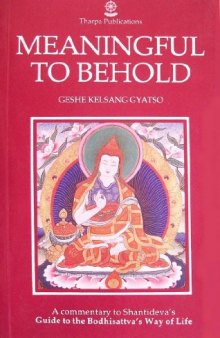 Meaningful to Behold: A Commentary to the Shantideva's Guide to the Bodhisattva's Way of Life