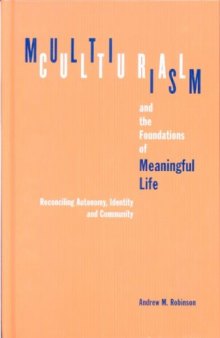 Multiculturalism and the Foundations of Meaningful Life: Reconciling Autonomy, Identity, and Community