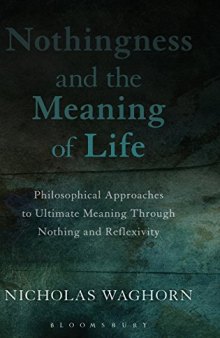Nothingness and the Meaning of Life: Philosophical Approaches to Ultimate Meaning Through Nothing and Reflexivity