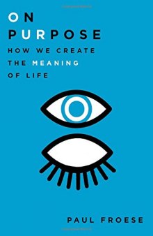 On Purpose: How We Create the Meaning of Life