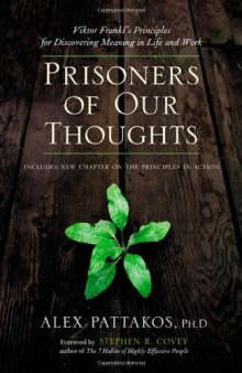 Prisoners of our thoughts: Viktor Frankl's principles for discovering meaning in life and work