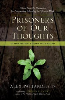 Prisoners of Our Thoughts: Viktor Frankl's Principles for Discovering Meaning in Life and Work, Second Edition