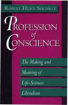 Profession of Conscience: The Making and Meaning of Life-Sciences Liberalism