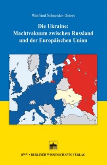 Die Ukraine: Machtvakuum zwischen Russland und der Europäischen Union