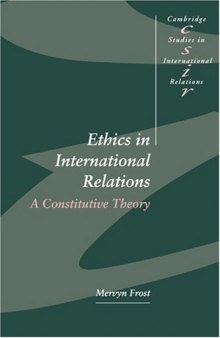Ethics in International Relations: A Constitutive Theory (Cambridge Studies in International Relations)