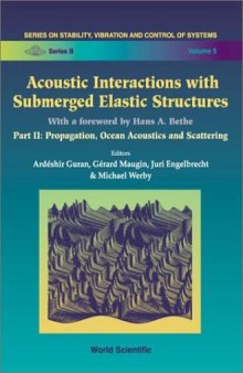 Acoustic Interactions With Submerged Elastic Structures: Propagation, Ocean Acoustics and Scattering (Series on Stability, Vibration and Control of Systems, Series B, Vol 5) (v. 2)