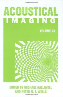 Acoustical imaging, volume 25: [proceedings of International Symposium on Acoustical Imaging, held March 19 - 22, 2000, in Bristol, United Kingdom]