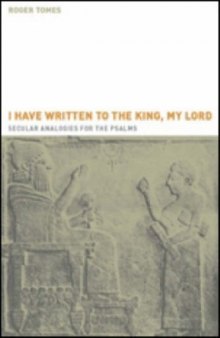 'I have written to the king, my lord': Secular Analogies for the Psalms (Hebrew Bible Monographs 1)