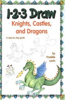 1-2-3 draw knights, castles, and dragons: a step by step guide