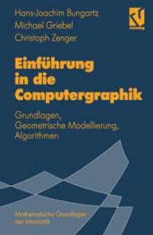 Einführung in die Computergraphik: Grundlagen, Geometrische Modellierung, Algorithmen