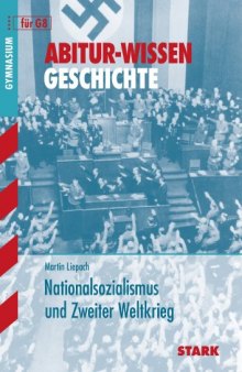 Abitur-Wissen Geschichte. Nationalsozialismus und 2. Weltkrieg.