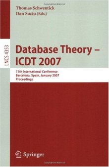 Database Theory – ICDT 2007: 11th International Conference, Barcelona, Spain, January 10-12, 2007. Proceedings