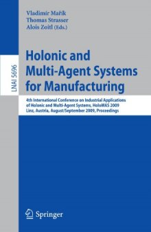 Holonic and Multi-Agent Systems for Manufacturing: 4th International Conference on Industrial Applications of Holonic and Multi-Agent Systems, HoloMAS 2009, Linz, Austria, August 31 - September 2, 2009. Proceedings