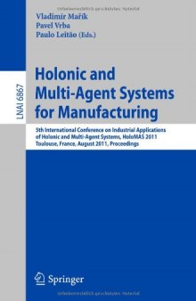 Holonic and Multi-Agent Systems for Manufacturing: 5th International Conference on Industrial Applications of Holonic and Multi-Agent Systems, HoloMAS 2011, Toulouse, France, August 29-31, 2011. Proceedings