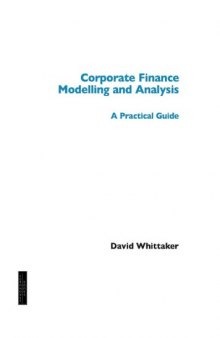 Corporate finance modelling and analysis : a practical guide
