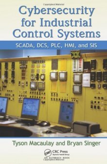 Cybersecurity for Industrial Control Systems: SCADA, DCS, PLC, HMI, and SIS