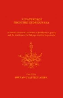 A Waterdrop from the Glorious Sea: The Sakya Tradition: A concise account of the advent of Buddhism in general and the teachings of the Sakyapa tradition in particular