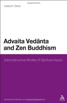 Advaita Vedanta and Zen Buddhism: Deconstructive Modes of Spiritual Inquiry (Continuum Studies in Eastern Philosophies)