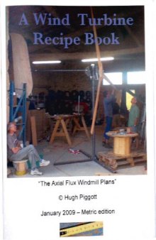 A Wind Turbine Recipe Book The Axial Flux Windmill Plans Jan  Metric edition