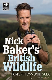 Nick Baker's British Wildlife: A Month-by-Month Guide
