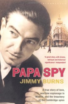 Papa Spy: A True Story of Love, Wartime Espionage in Madrid, and the Treachery of the Cambridge Spies