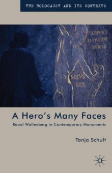 A Hero's Many Faces: Raoul Wallenberg in Contemporary Monuments (The Holocaust and Its Contexts)