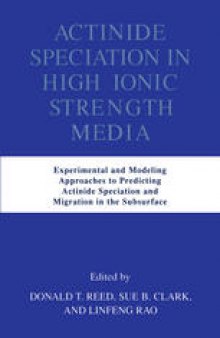 Actinide Speciation in High Ionic Strength Media: Experimental and Modeling Approaches to Predicting Actinide Speciation and Migration in the Subsurface