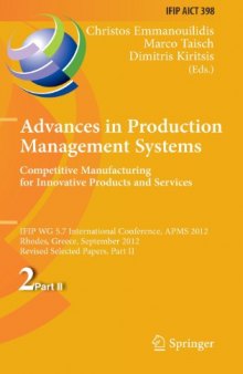 Advances in Production Management Systems. Competitive Manufacturing for Innovative Products and Services: IFIP WG 5.7 International Conference, APMS ... in Information and Communication Technology)