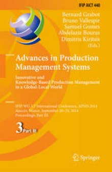 Advances in Production Management Systems. Innovative and Knowledge-Based Production Management in a Global-Local World: IFIP WG 5.7 International Conference, APMS 2014, Ajaccio, France, September 20-24, 2014, Proceedings, Part III