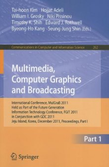 Multimedia, Computer Graphics and Broadcasting: International Conference, MulGraB 2011, Held as Part of the Future Generation Information Technology Conference, FGIT 2011, in Conjunction with GDC 2011, Jeju Island, Korea, December 8-10, 2011. Proceedings, Part I