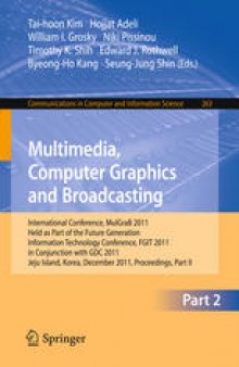 Multimedia, Computer Graphics and Broadcasting: International Conference, MulGraB 2011, Held as Part of the Future Generation Information Technology Conference, FGIT 2011, in Conjunction with GDC 2011, Jeju Island, Korea, December 8-10, 2011. Proceedings, Part II