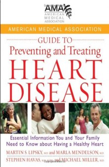 American Medical Association Guide to Preventing and Treating Heart Disease: Essential Information You and Your Family Need to Know about Having a Healthy Heart