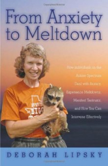 From Anxiety to Meltdown: How Individuals on the Autism Spectrum Deal with Anxiety, Experience Meltdowns, Manifest Tantrums, and How You Can Intervene Effectively  