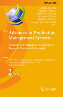 Advances in Production Management Systems: Innovative Production Management Towards Sustainable Growth: IFIP WG 5.7 International Conference, APMS 2015, Tokyo, Japan, September 7-9, 2015, Proceedings, Part II