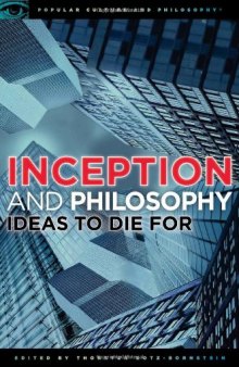 Inception and Philosophy: Ideas to Die For (Popular Culture and Philosophy)  