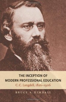 The Inception of Modern Professional Education: C. C. Langdell, 1826-1906 (Studies in Legal History)