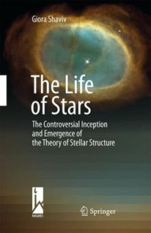 The Life of Stars: The Controversial Inception and Emergence of the Theory of Stellar Structure