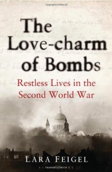 The Love-charm of Bombs: Restless Lives in the Second World War