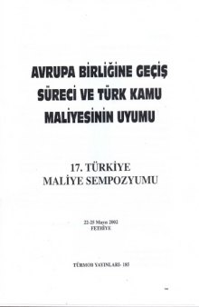 17. Türkiye Maliye Sempozyumu: Avrupa Birliği'ne Geçiş Süreci ve Türk Kamu Maliyesinin Uyumu (2002)