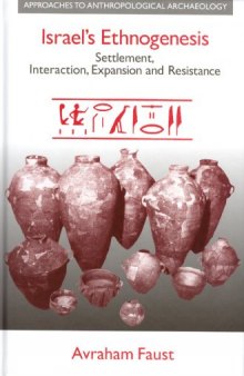 Israel's Ethnogenesis: Settlement, Interaction, Expansion, And Resistance (Approaches to Anthropological Archaeology)