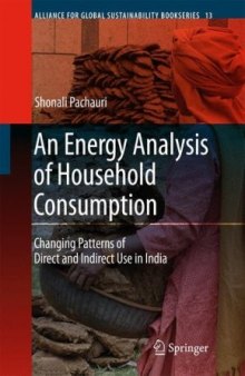 An Energy Analysis of Household Consumption: Changing Patterns of Direct and Indirect Use in India (Alliance for Global Sustainability Bookseries)