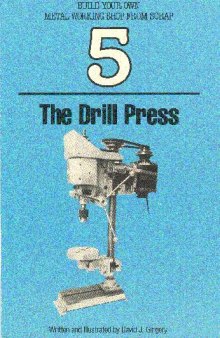 Build Your Own Metal Working Shop from Scrap. The Drill Press