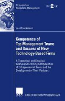 Competence of Top Management Teams and Success of New Technology-Based Firms: A Theoretical and Empirical Analysis Concerning Competencies of Entrepreneurial Teams and the Development of Their Ventures