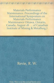 Materials Performance Maintenance. Proceedings of the International Symposium on Materials Performance Maintenance, Ottawa, Ontario, Canada, August 18–21, 1991