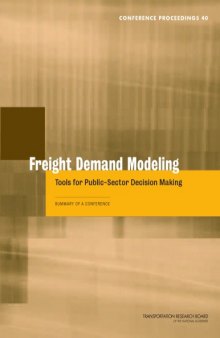 Freight demand modeling : tools for public-sector decision making : summary of a conference, September 25-27, 2006, Keck Center of the National Academies, Washington, D.C