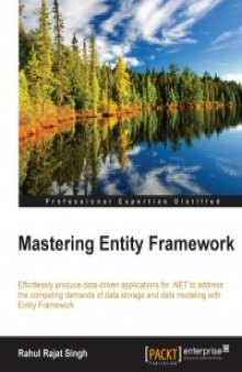 Mastering Entity Framework: Effortlessly produce data-driven applications for .NET to address the competing demands of data storage and data modeling with Entity Framework