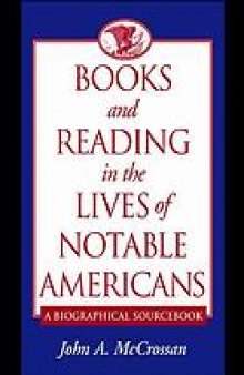 Books and reading in the lives of notable Americans : a biographical sourcebook